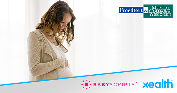 Froedtert and the Medical College of Wisconsin Health Network Expands Digital Health Options for Pregnant Patients with Babyscripts and Xealth