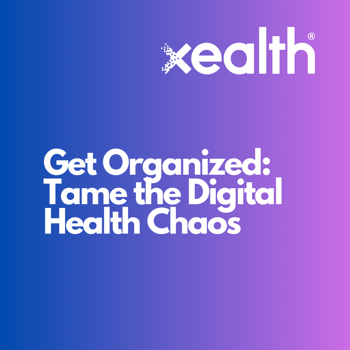 Get Organized: Tame the Digital Health Chaos